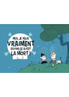 Moi, je veux vraiment savoir ce qu'est la mort !