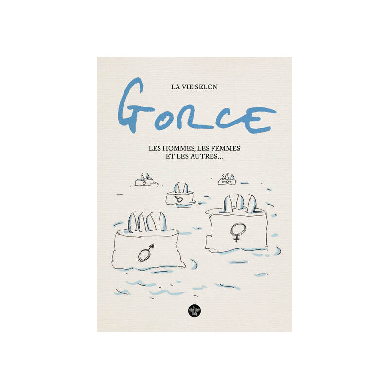 La vie selon Gorce, Les hommes, les femmes et les autres ...