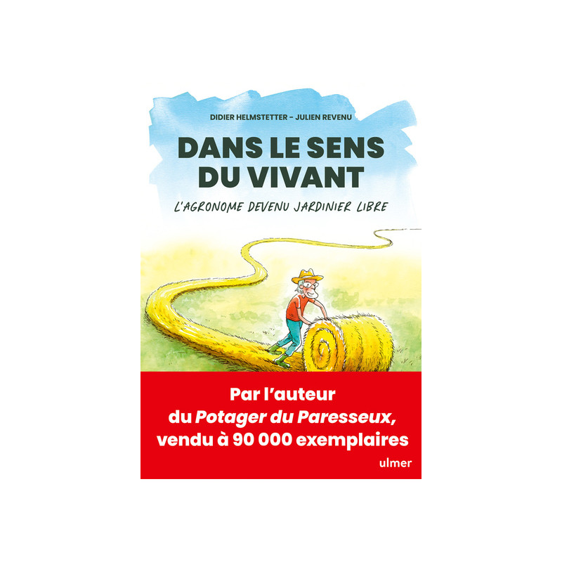 Dans le sens du vivant - L'agronome devenu jardinier libre