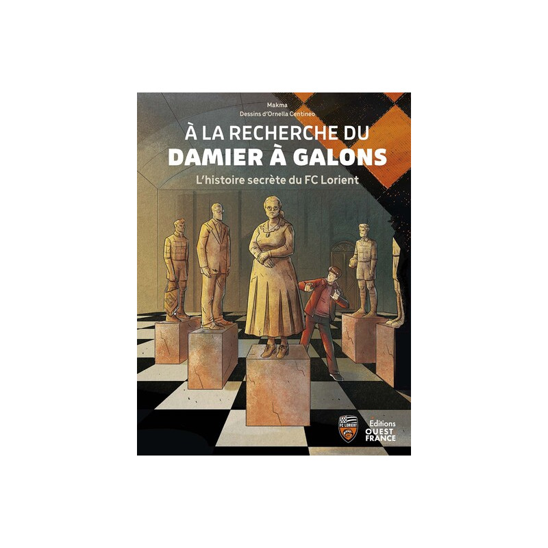 A la recherche du damier à galons. L'histoire secrète du FC Lorient