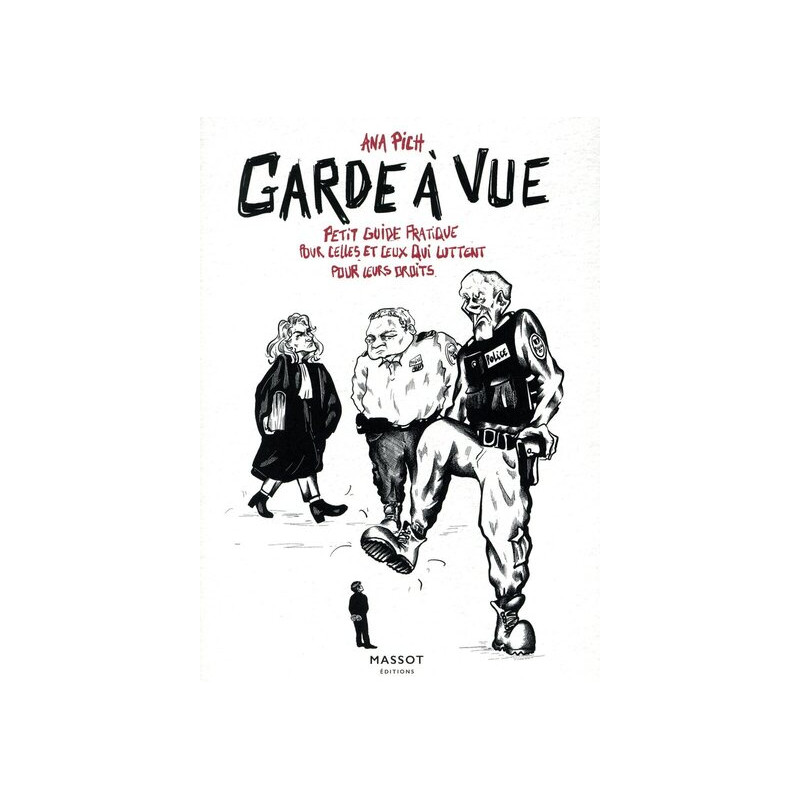 Garde à vue - Petit guide pratique pour celles et ceux qui luttent pour leur droits