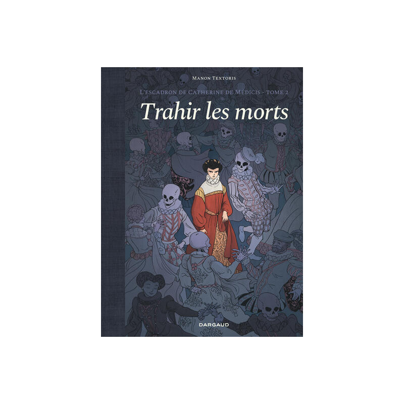 L'escadron de Catherine de Médicis - Tome 2 - Trahir les morts