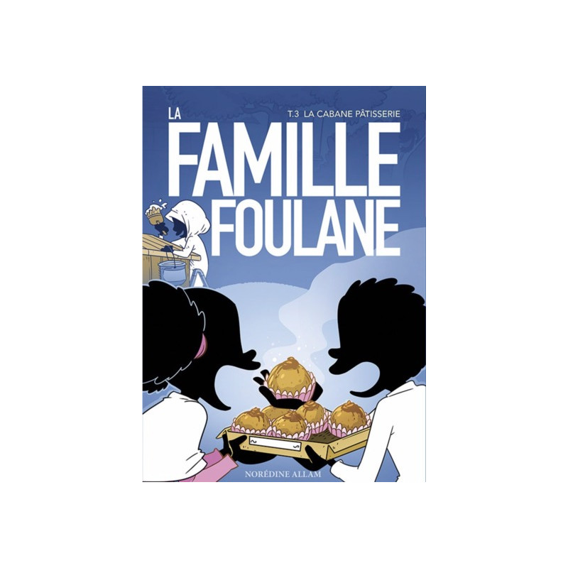 Famille Foulane Tome 3 : La cabane pâtisserie