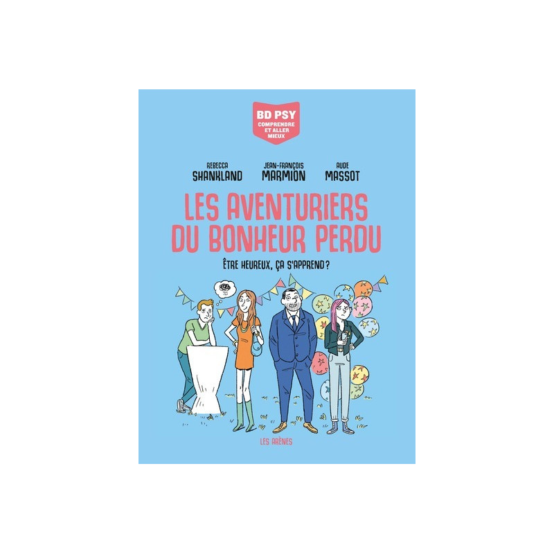 Les Aventuriers du bonheur perdu - Etre heureux, ça s'apprend ?