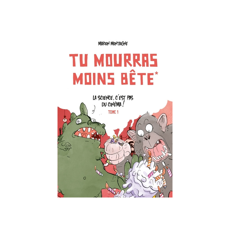 Tu mourras moins bête - Tome 1 - La science c'est pas du cinéma!