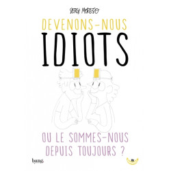 Devenons-nous idiots ou le...