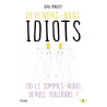 Devenons-nous idiots ou le sommes-nous depuis toujours ?