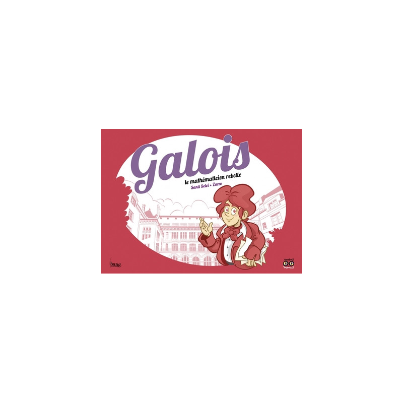 Galois, le mathématicien rebelle