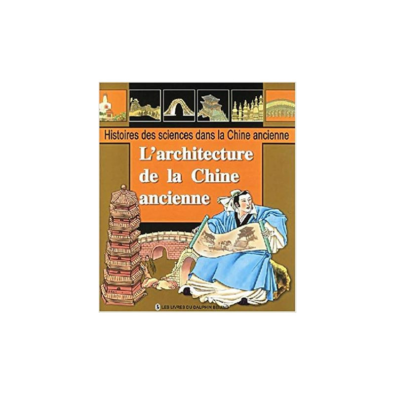 Histoires des sciences dans la Chine ancienne. Volume 2005, L'architecture de la Chine ancienne (FR)