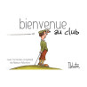 Bienvenue au club