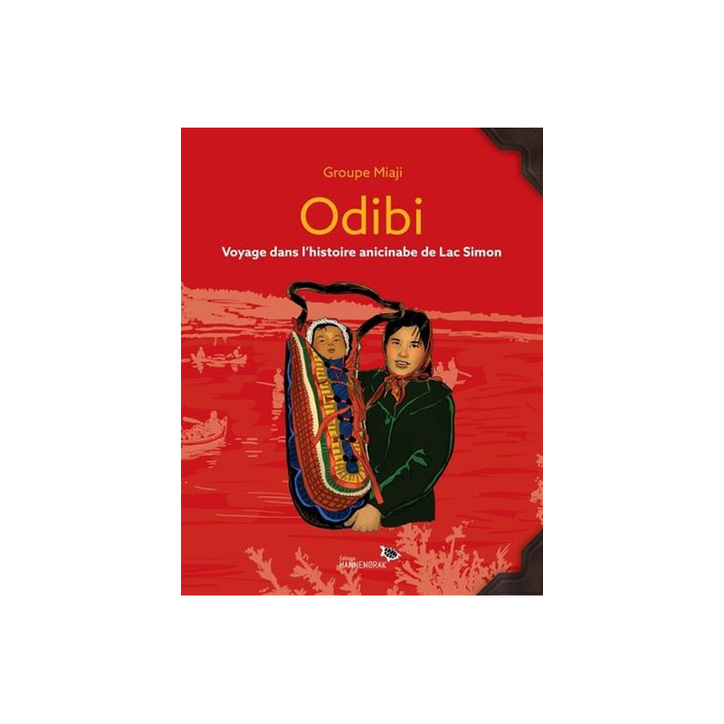 ODIBI. VOYAGE DANS L'HISTOIRE ANICINABE DE LAC SIMON
