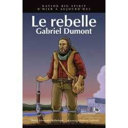 LE REBELLE : GABRIEL DUMONT