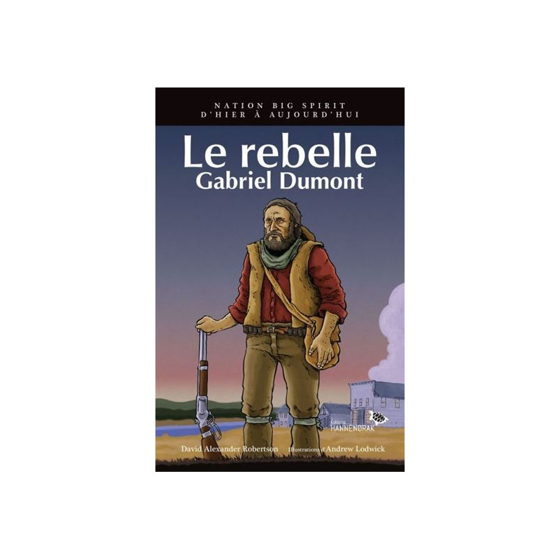 LE REBELLE : GABRIEL DUMONT