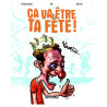 Ça va être ta fête !