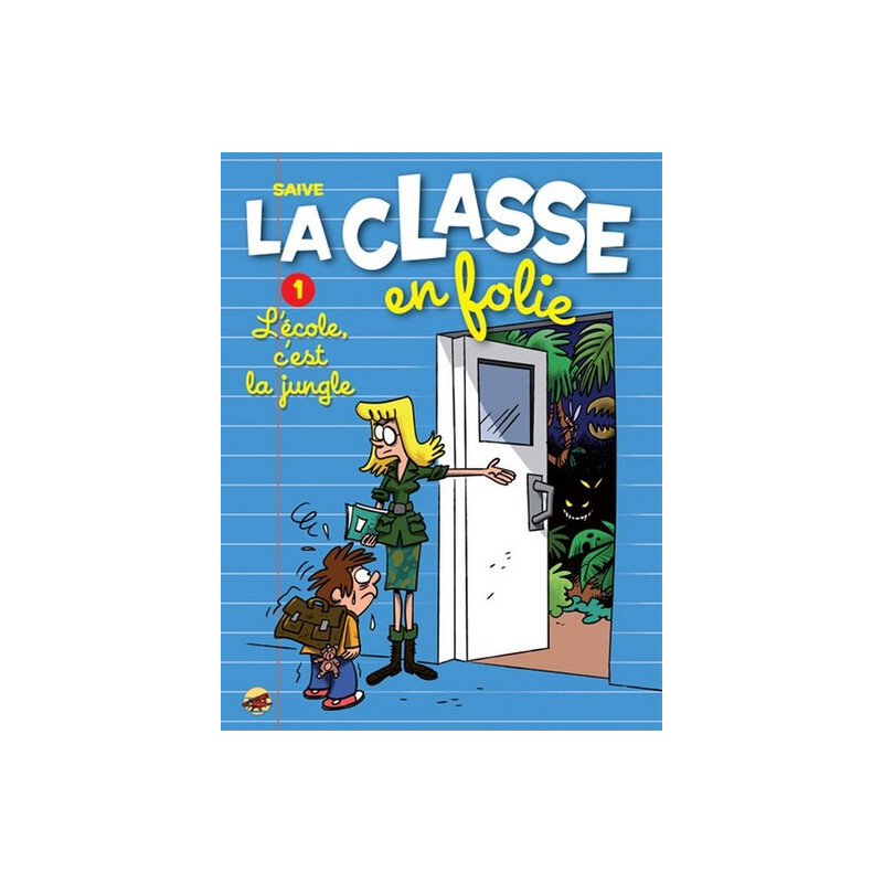 LA CLASSE EN FOLIE T.1 - L'ECOLE C'EST LA JUNGLE