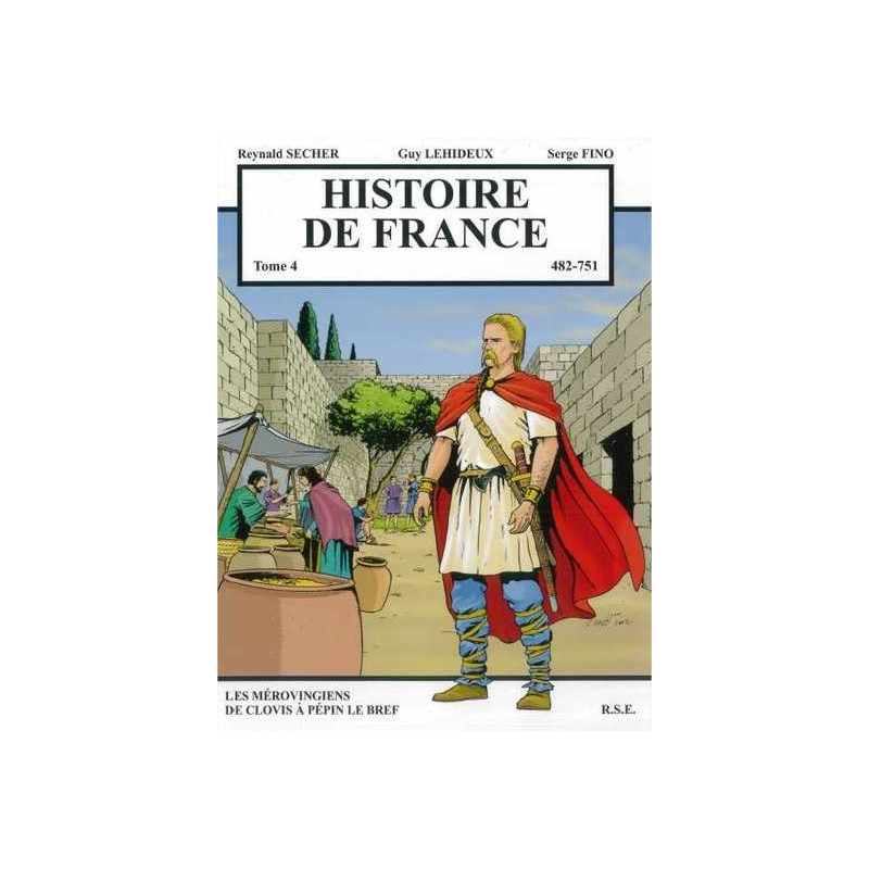 Histoire de France Tome 4 - Les Mérovingiens de Clovis à Pépin le Bref