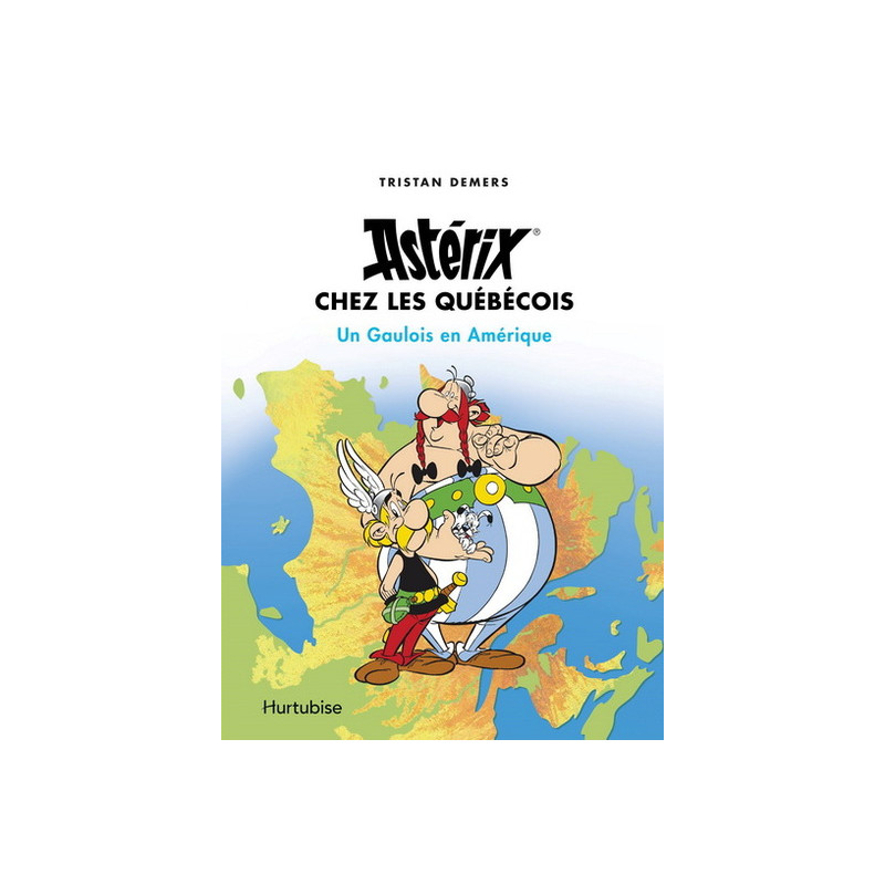 ASTERIX CHEZ LES QUEBECOIS. UN GAULOIS EN AMERIQUE