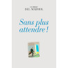 SANS PLUS ATTENDRE!