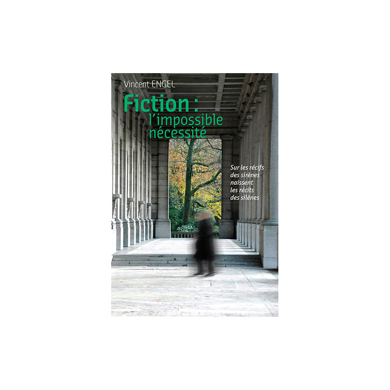 FICTION, L'IMPOSSIBLE NECESSITE. SOUS LES RECIFS DES SIRENES SE CACHENT LES RECITS DES SILENES