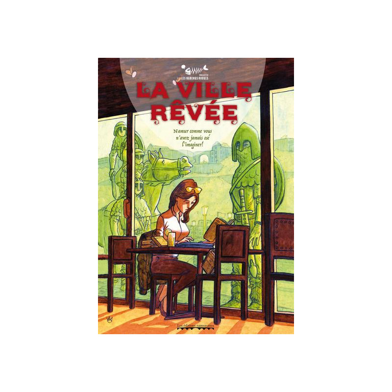 LA VILLE REVEE. NAMUR COMME VOUS N'AVEZ JAMAIS OSE L'IMAGINER!