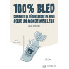 100% Bled - Comment se débarrasser de nous pour un monde meilleur