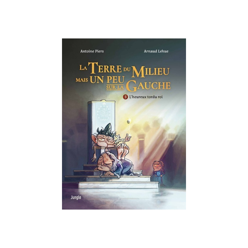 La terre du milieu mais un peu sur la gauche - Tome 3 L'heureux tordu roi