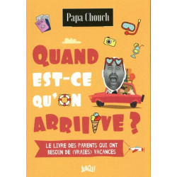 Quand est-ce qu'on arrive ?