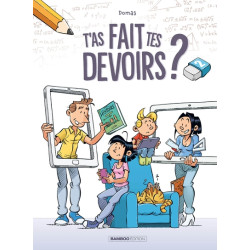 T'as fait tes devoirs ? -...
