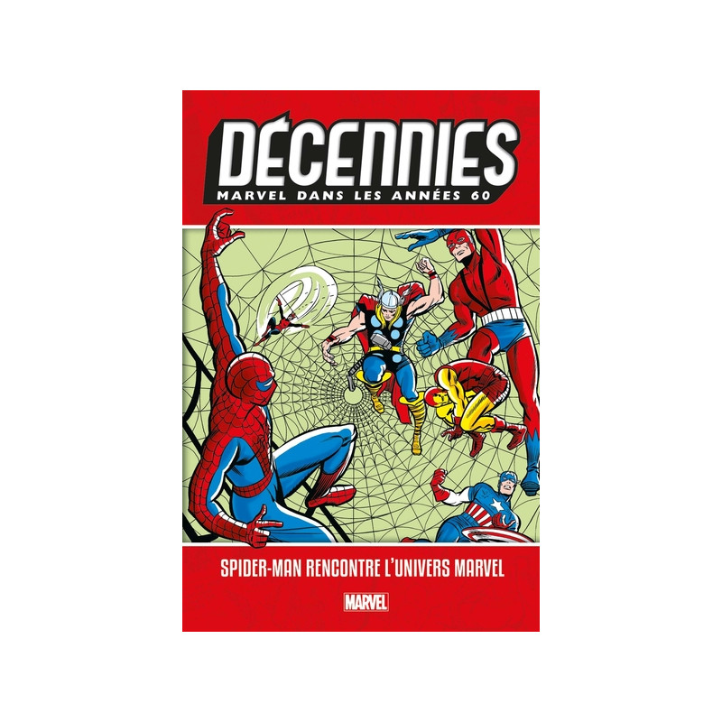 Décennies: Marvel dans les Années 60 - Spider-Man rencontre l'univers Marvel
