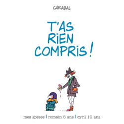 T'AS RIEN COMPRIS !