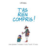 T'AS RIEN COMPRIS !
