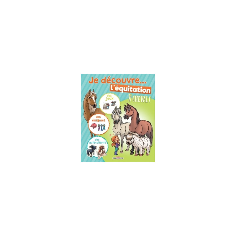 À cheval ! - Je découvre l'équitation