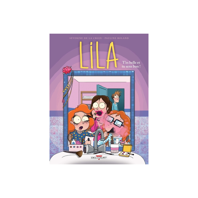 Lila - Tome 02 T'es belle et tu sens bon !