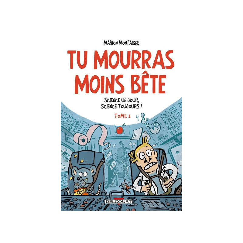 Tu mourras moins bête T03 Science un jour, science toujours !