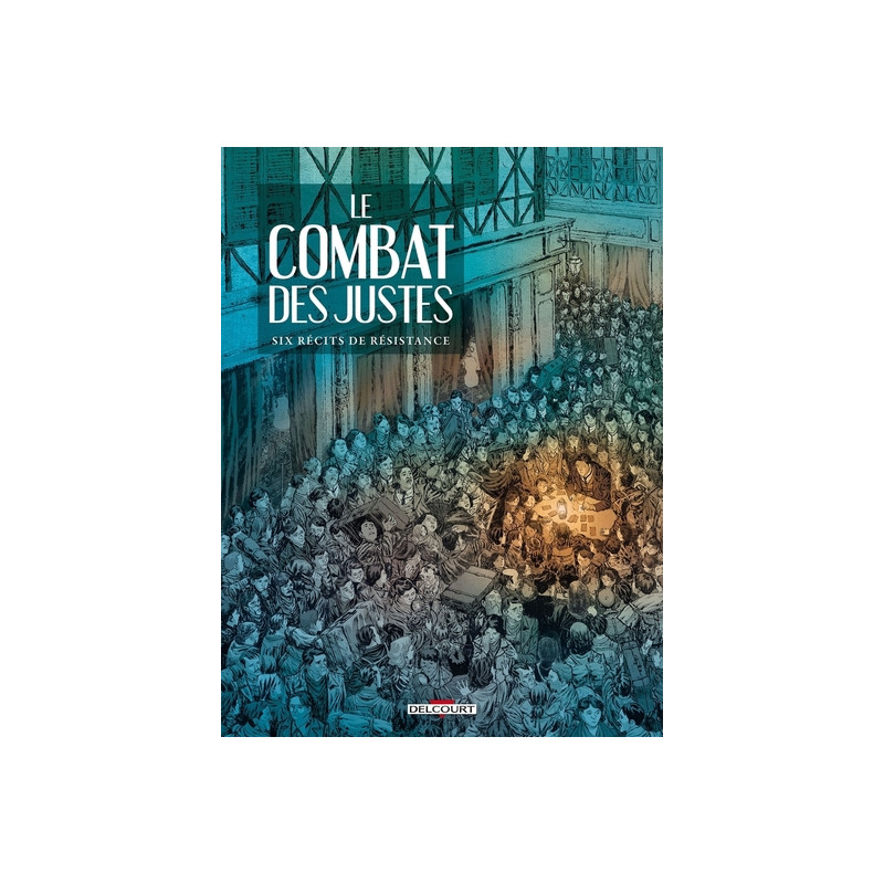 Le Combat des Justes - Six récits de résistance