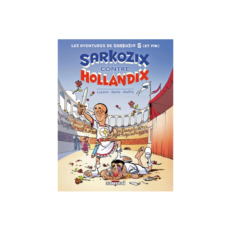 Les Aventures de Sarkozix T05 Sarkozix contre Hollandix