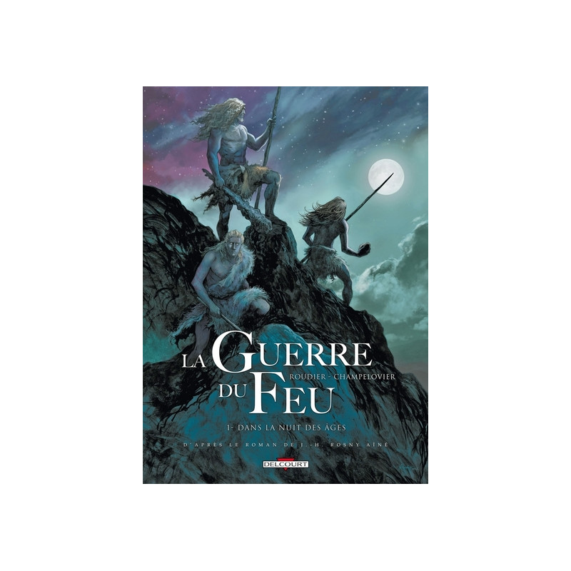 La Guerre du feu T01 - Dans la nuit des âges