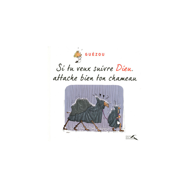 SI TU VEUX SUIVRE DIEU, ATTACHE BIEN TON CHAMEAU