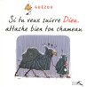 SI TU VEUX SUIVRE DIEU, ATTACHE BIEN TON CHAMEAU