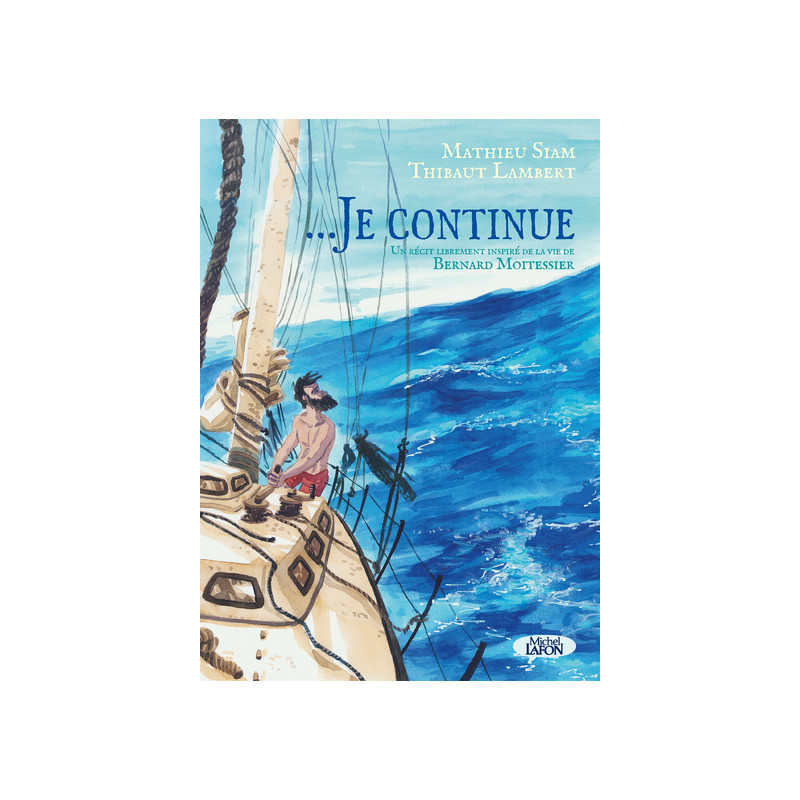 ... Je continue - Un récit librement inspiré de la vie de Bernard Moitessier