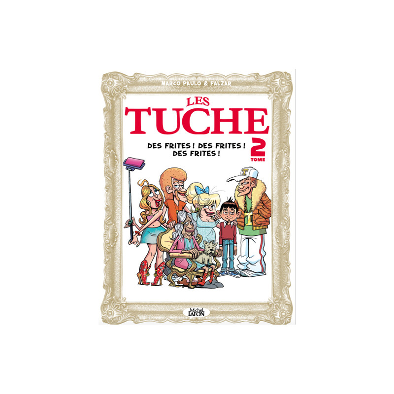 Les Tuche - tome 2 Des frites ! Des frites ! Des frites !
