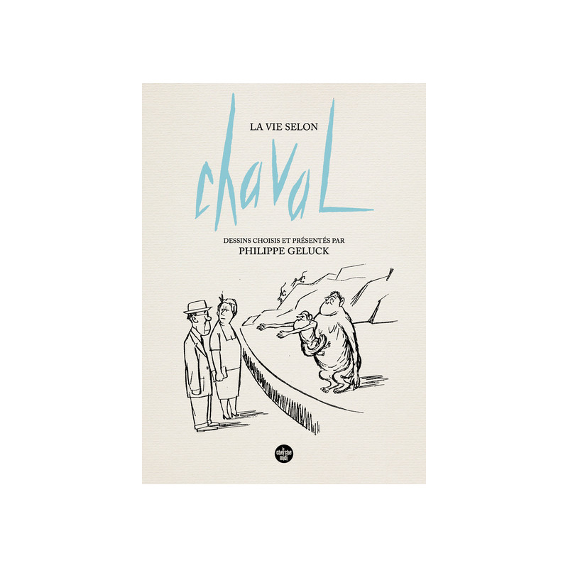 La Vie selon Chaval - Dessins choisis et présentés par Philippe Geluck