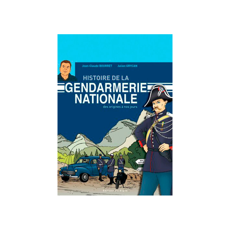 BD HISTOIRE DE LA GENDARMERIE NATIONALE DES ORIGINES A NOS JOURS
