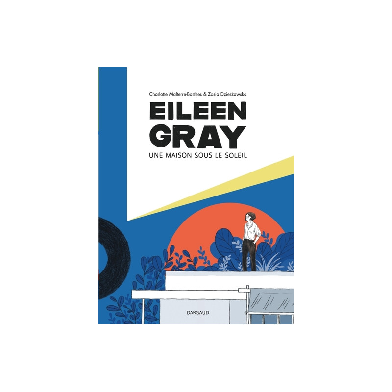 Eileen Gray - Une maison sous le soleil