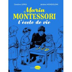 Maria Montessori, l'école...