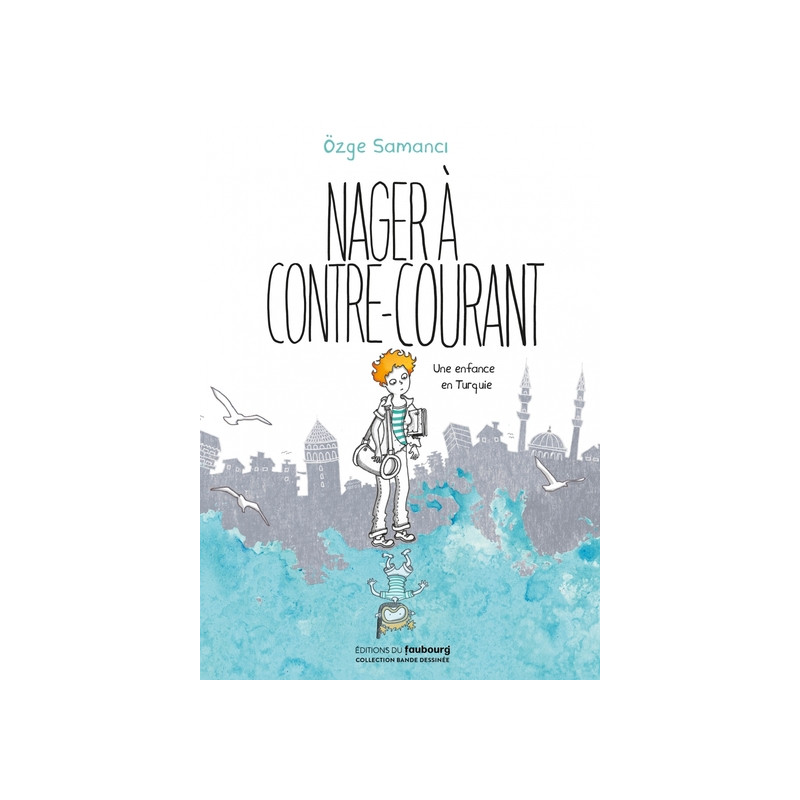 Nager à contre-courant - Une enfance en Turquie