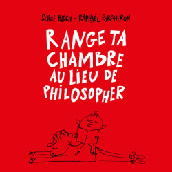 Range ta chambre au lieu de...