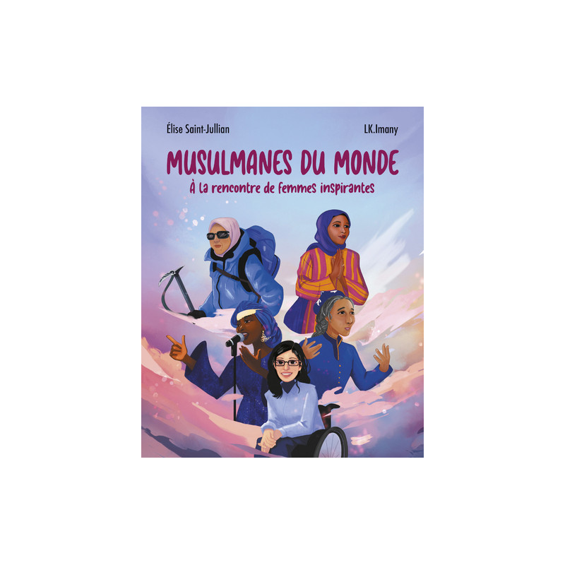 Musulmanes du monde - À la rencontre de femmes inspirantes
