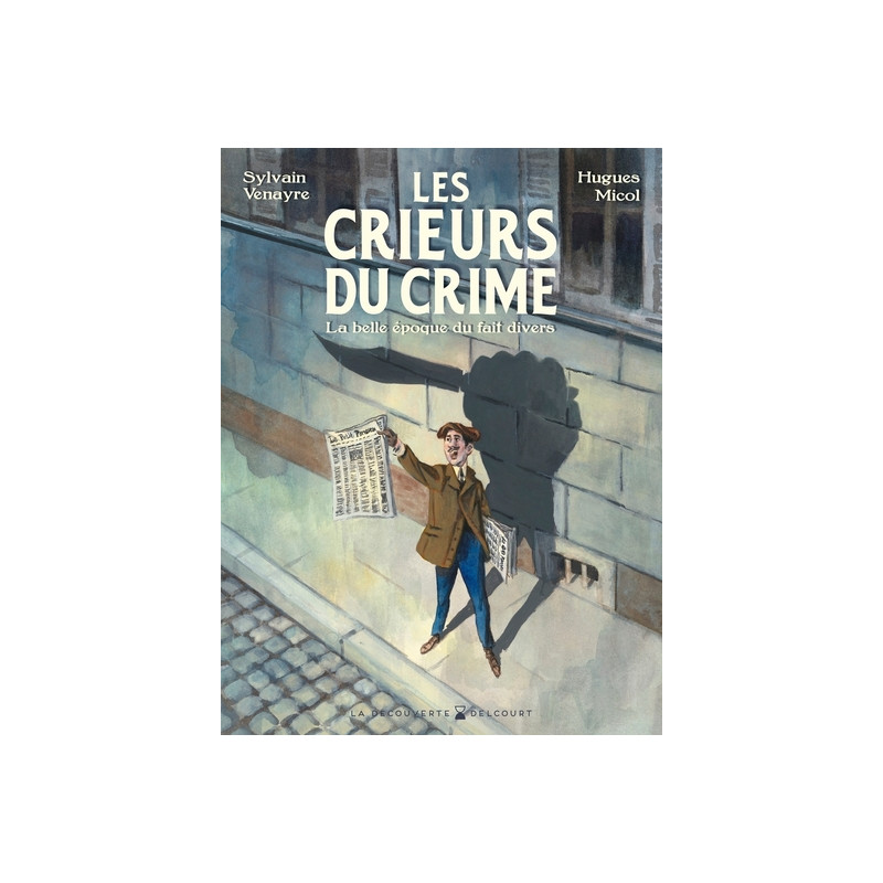 Les Crieurs du crime - La belle époque du fait divers