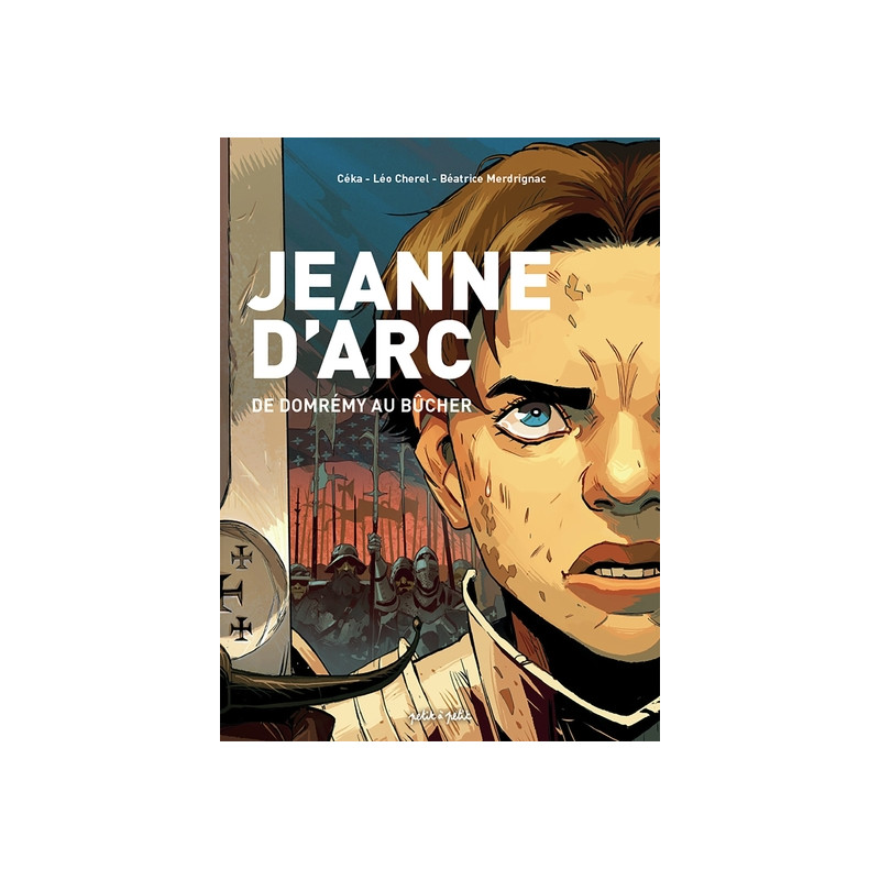 Jeanne d'Arc, de Domrémy au bûcher